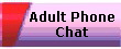 Adult Phone
Chat