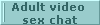 Adult video 
sex chat